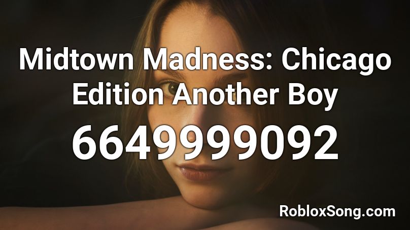Midtown Madness: Chicago Edition Another Boy Roblox ID
