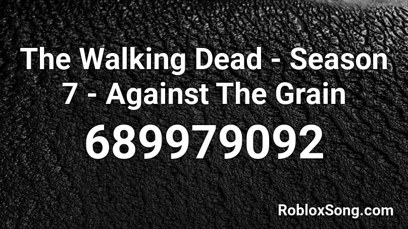 The Walking Dead - Season 7 - Against The Grain Roblox ID