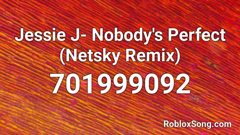 Jessie J- Nobody's Perfect (Netsky Remix) Roblox ID