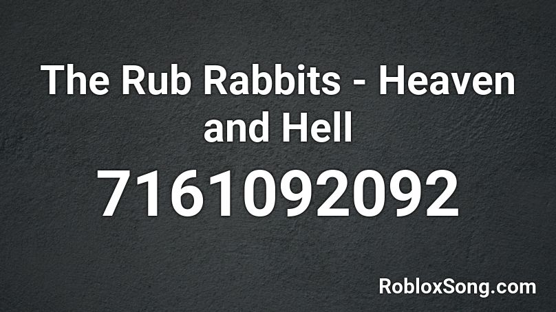 The Rub Rabbits - Heaven and Hell Roblox ID