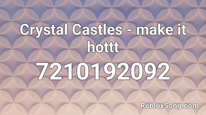 Crystal Castles - make it hottt Roblox ID