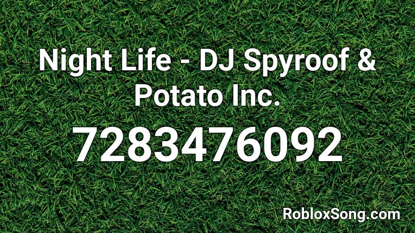 Night Life - DJ Spyroof & Potato Inc. Roblox ID