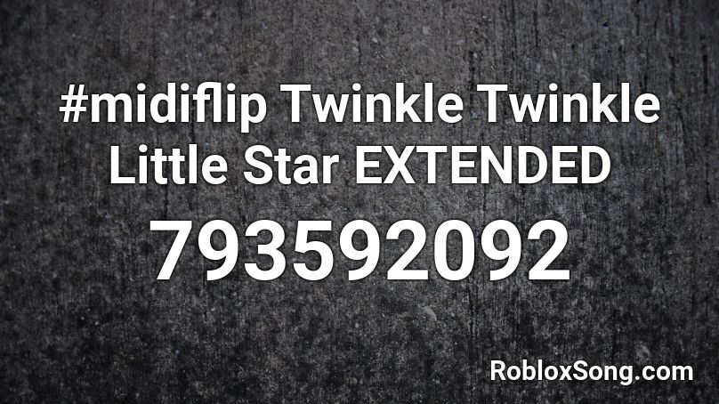 Midiflip Twinkle Twinkle Little Star Extended Roblox Id Roblox Music Codes - twinkle twinkle little star roblox id code