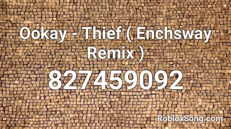 Ookay - Thief ( Enchsway Remix ) Roblox ID