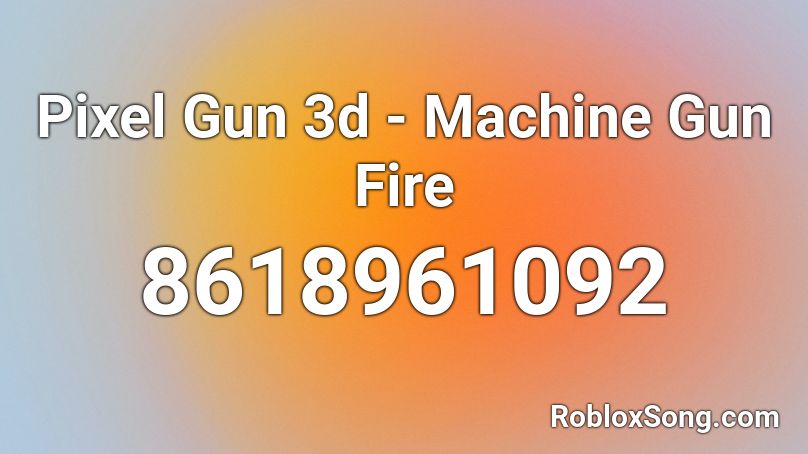 Pixel Gun 3d - Machine Gun Fire Roblox ID