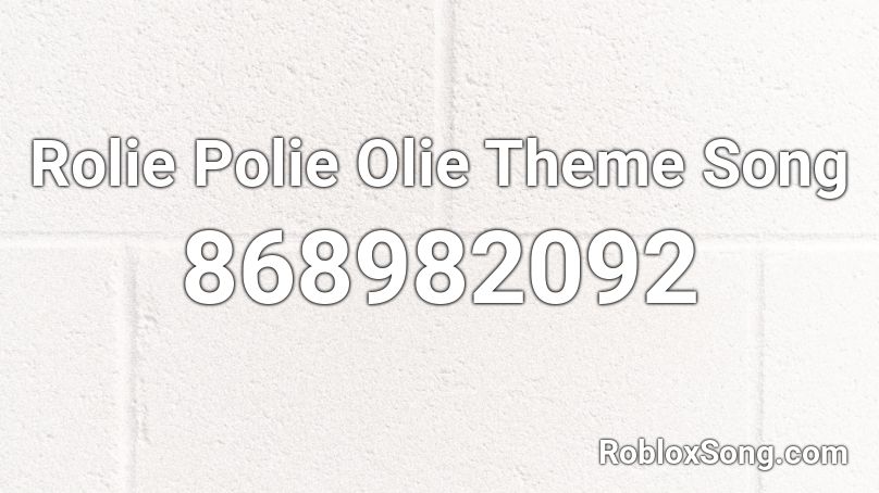 Rolie Polie Olie Theme Song Roblox ID