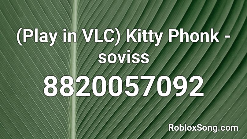 (Play in VLC) Kitty Phonk - soviss Roblox ID