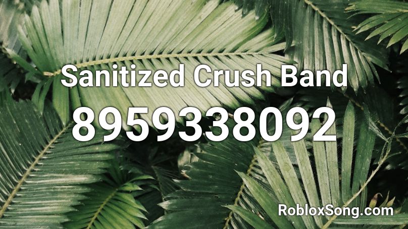 Sanitized Crush Band Roblox ID