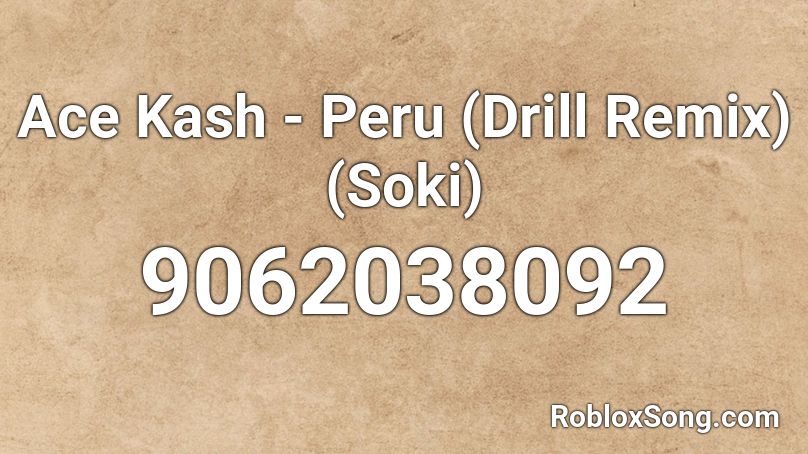 Ace Kash - Peru (Drill Remix) (Soki)  Roblox ID