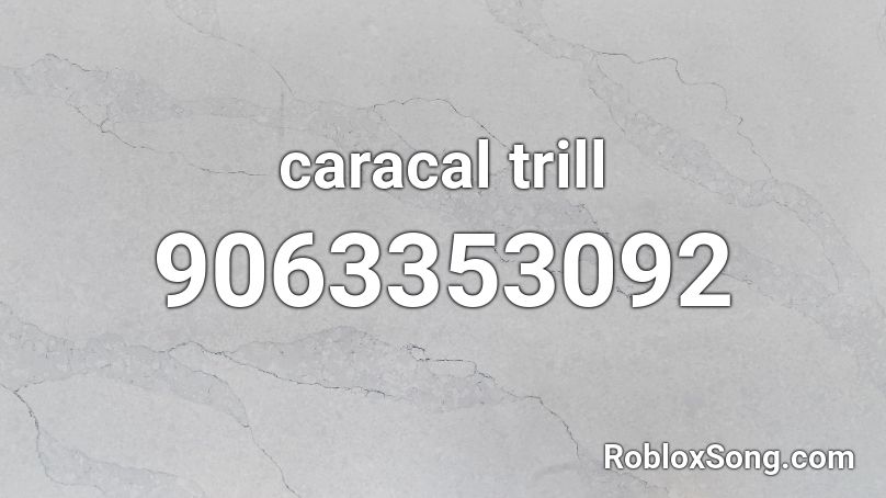 caracal trill Roblox ID