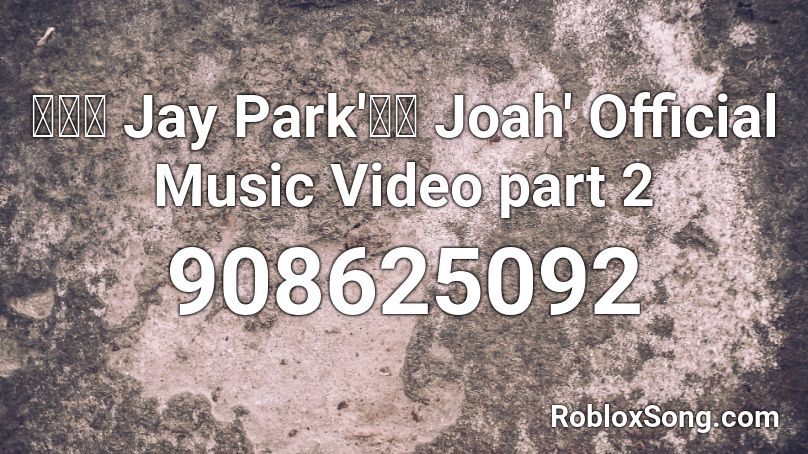 박재범 Jay Park'좋아 Joah' Official Music Video part 2 Roblox ID