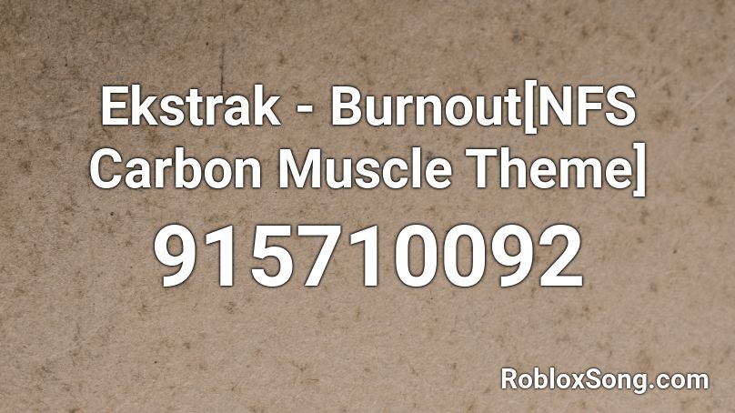 Ekstrak - Burnout[NFS Carbon Muscle Theme] Roblox ID