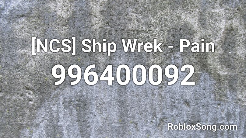 [NCS] Ship Wrek - Pain  Roblox ID