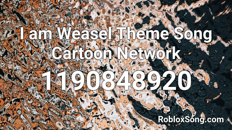 I am Weasel Theme Song  Cartoon Network Roblox ID