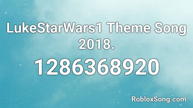 LukeStarWars1 Theme Song 2018. Roblox ID
