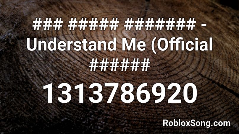 ### ##### ####### - Understand Me (Official ###### Roblox ID