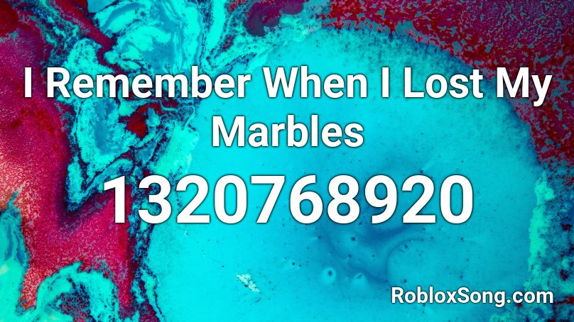 I Remember When I Lost My Marbles Roblox ID