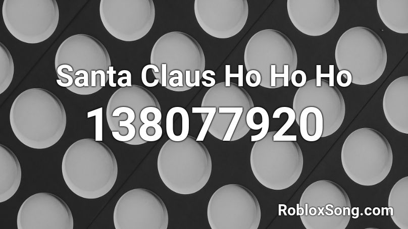 Santa Claus Ho Ho Ho Roblox ID