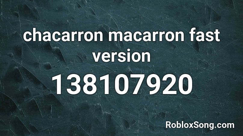 chacarron macarron fast version Roblox ID