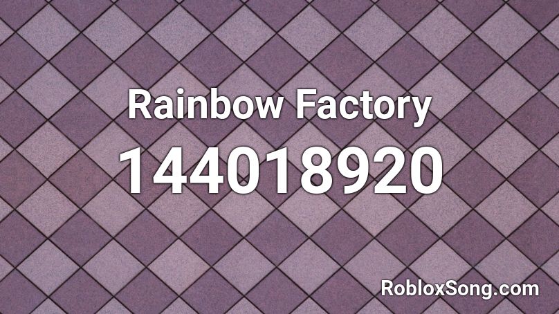 Rainbow Factory Roblox Id Roblox Music Codes - how to get in the rainbow factory in rim roblox