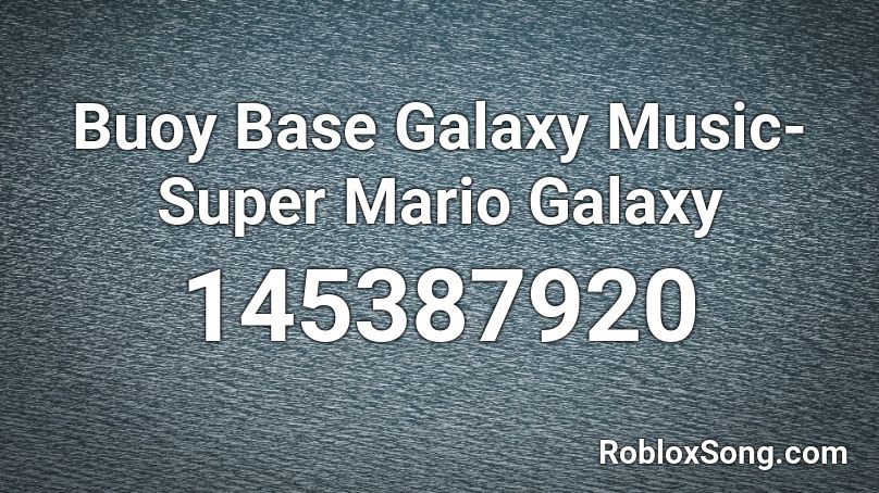Buoy Base Galaxy Music- Super Mario Galaxy Roblox ID