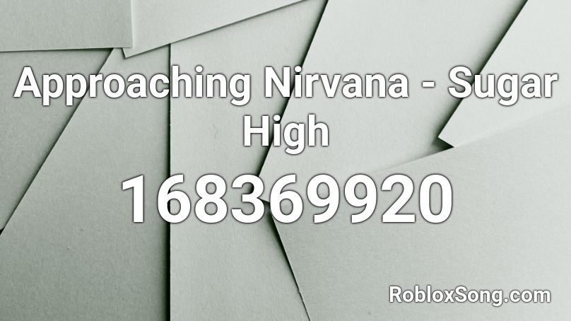 Approaching Nirvana - Sugar High Roblox ID