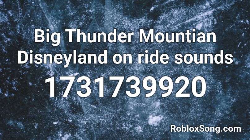 Big Thunder Mountian Disneyland on ride sounds Roblox ID