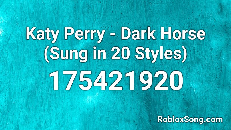 Katy Perry - Dark Horse (Sung in 20 Styles)  Roblox ID