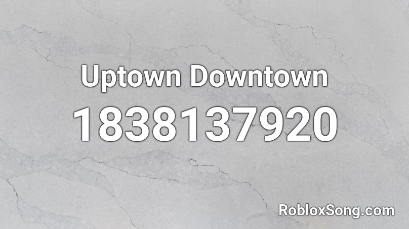 Uptown Downtown Roblox ID