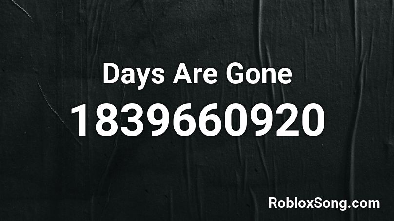 Days Are Gone Roblox ID