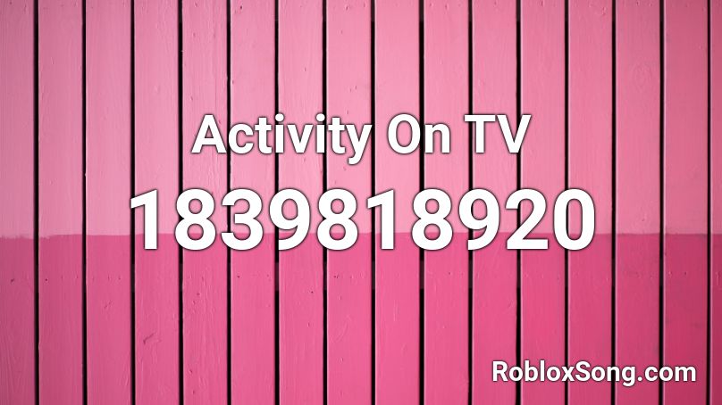 Activity On TV Roblox ID