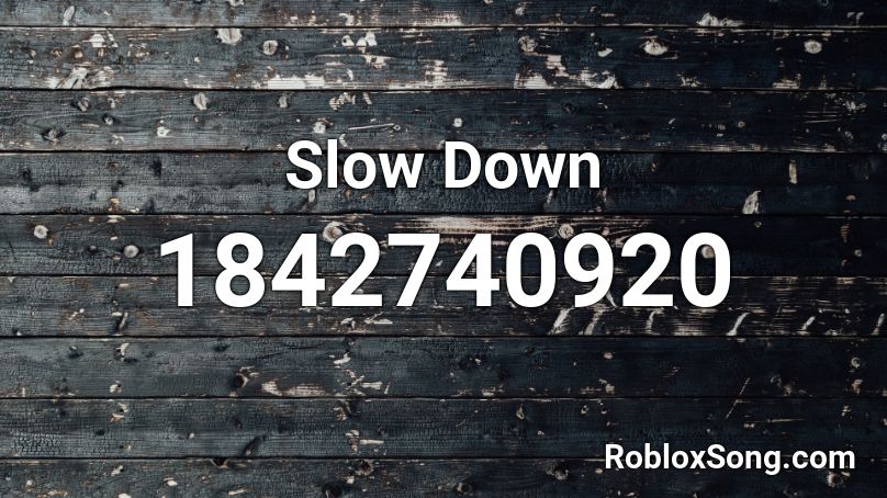 Slow Down Roblox ID