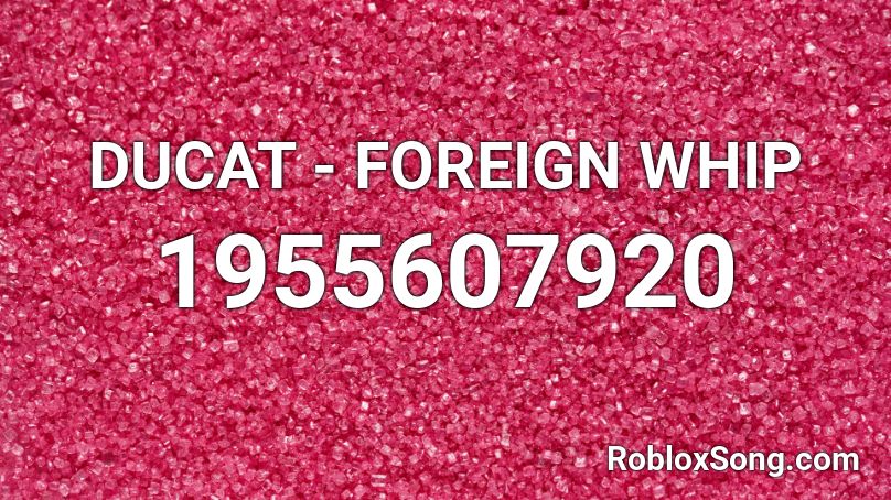 FOREIGN WHIP Roblox ID