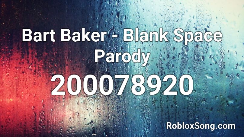 Bart Baker - Blank Space Parody  Roblox ID