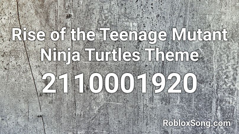 Rise of the Teenage Mutant Ninja Turtles Theme Roblox ID