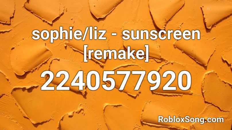 sophie/liz - sunscreen [remake] Roblox ID