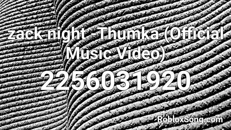 zack night -Thumka (Official Music Video) Roblox ID