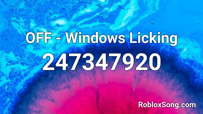 OFF - Windows Licking Roblox ID
