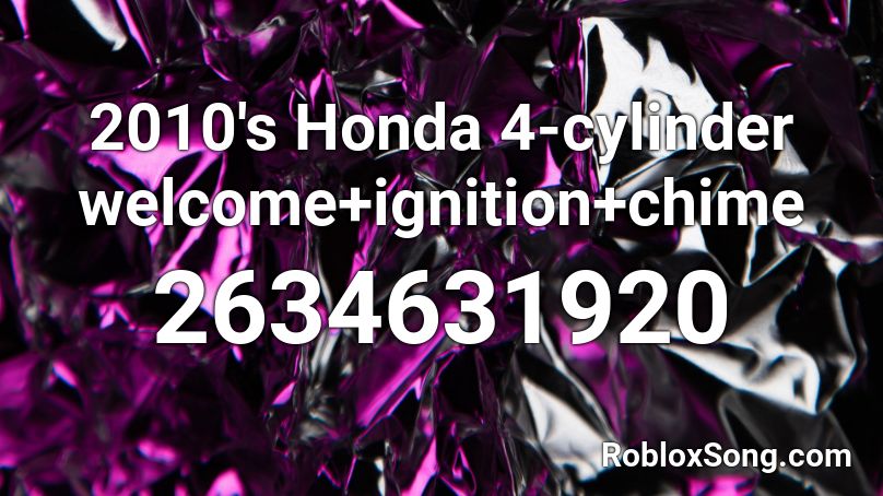 2010's Honda 4-cylinder welcome+ignition+chime Roblox ID
