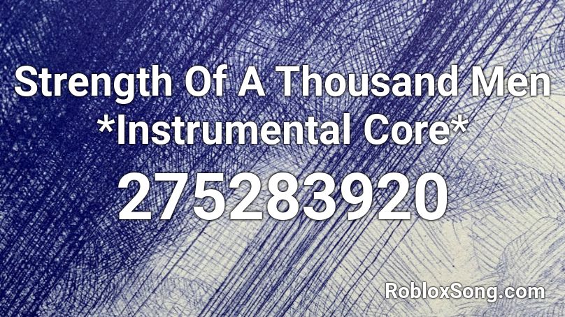 Strength Of A Thousand Men *Instrumental Core* Roblox ID