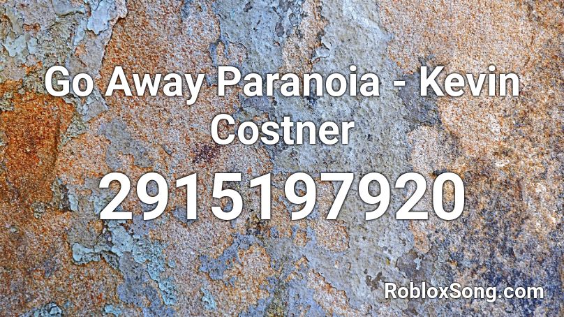 Go Away Paranoia - Kevin Costner Roblox ID