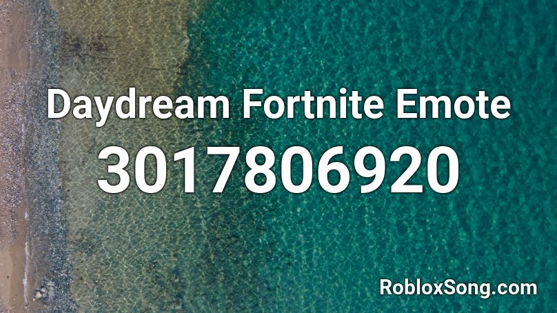 Daydream Fortnite Emote Roblox Id Roblox Music Codes - the fortnite song roblox id