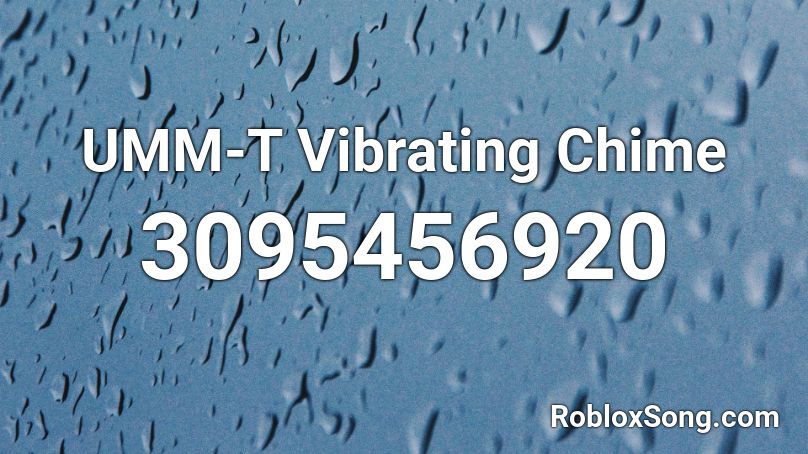 UMM-T Vibrating Chime Roblox ID
