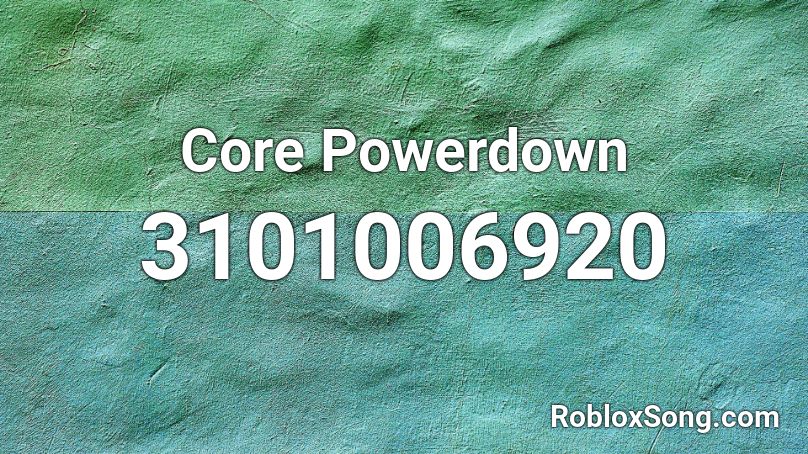 Core Powerdown Roblox ID