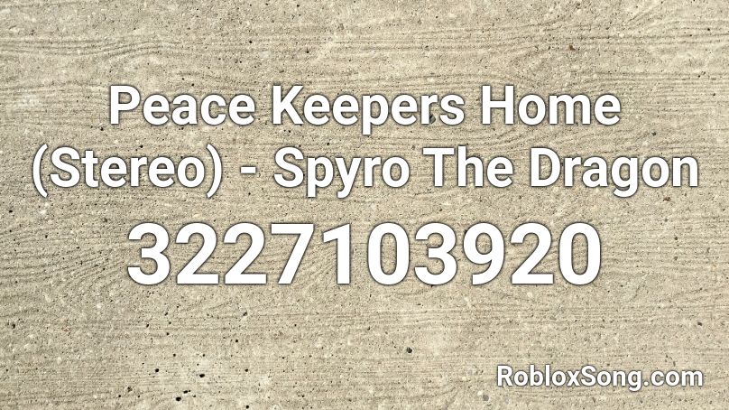 Peace Keepers Home Stereo Spyro The Dragon Roblox Id Roblox Music Codes - codes for roblox dragon keeper