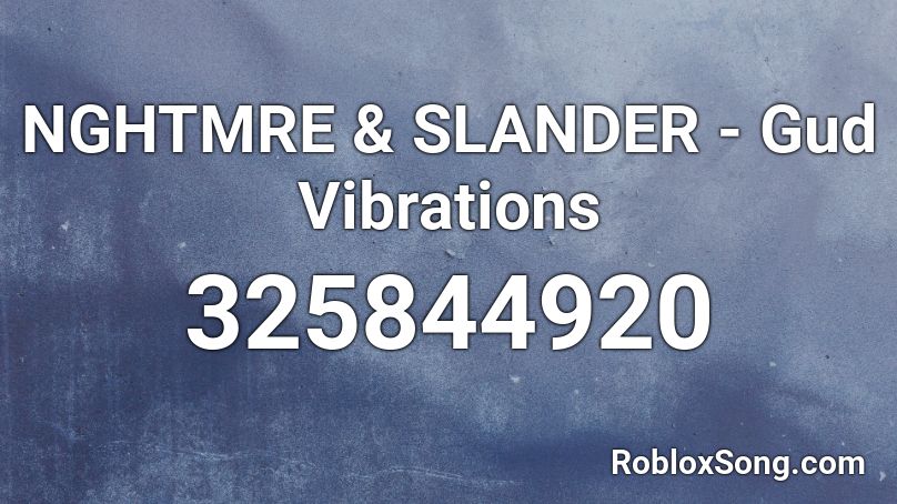 NGHTMRE & SLANDER - Gud Vibrations Roblox ID