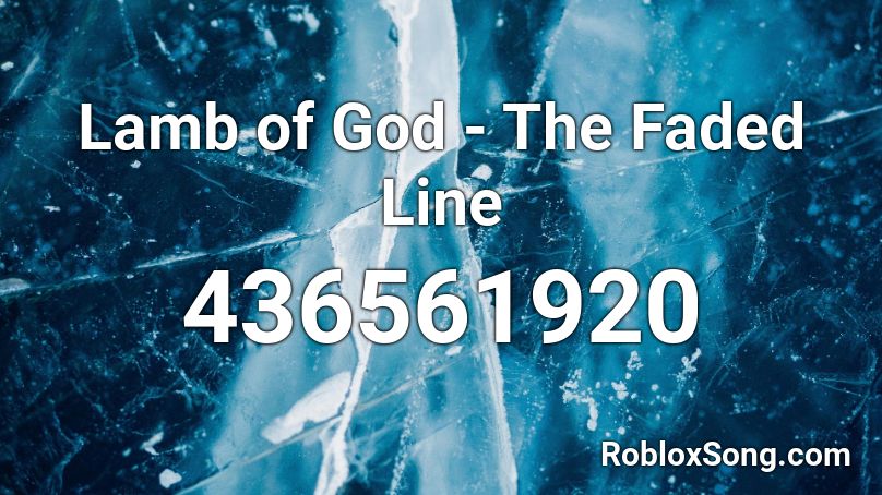 Lamb Of God The Faded Line Roblox Id Roblox Music Codes - faded hair roblox