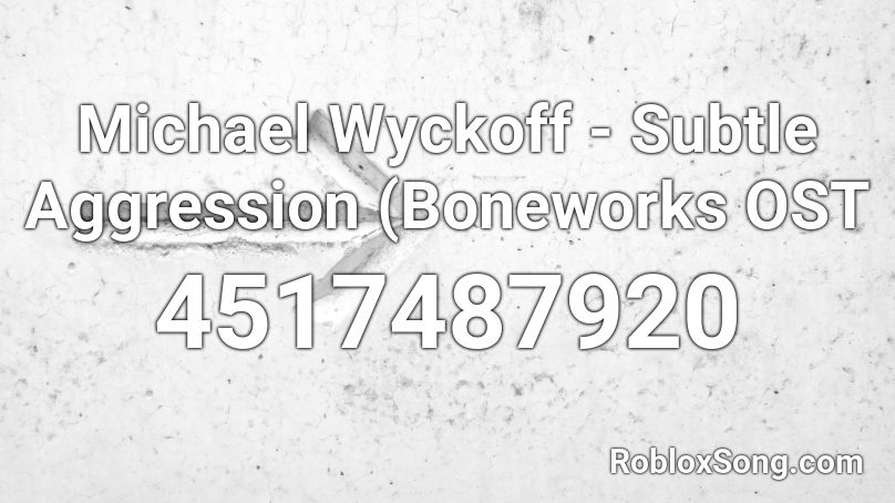 Michael Wyckoff - Subtle Aggression (Boneworks OST Roblox ID