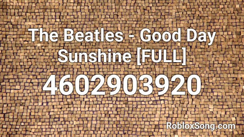 The Beatles Good Day Sunshine Full Roblox Id Roblox Music Codes - black beatles loud roblox