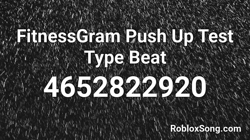 FitnessGram Push Up Test Type Beat Roblox ID